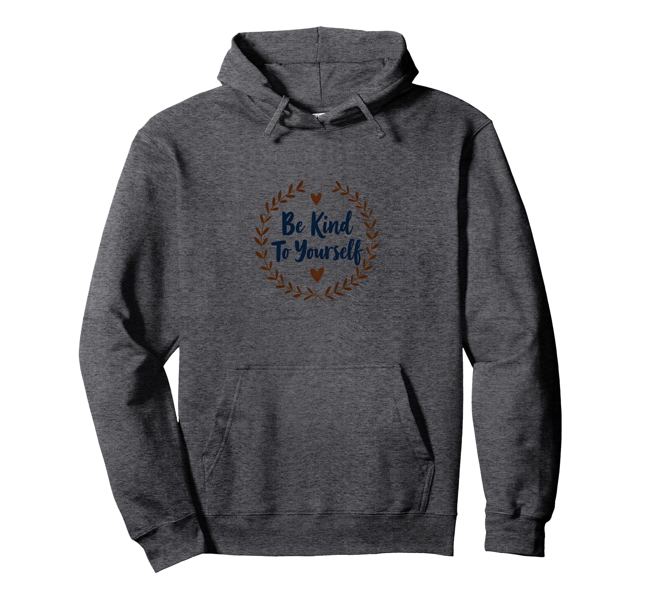 Be Kind To Yourself Inspirational Hoodie - Aesthetic Graphic Men Women - T-Shirt, Sweatshirt, Hoodie