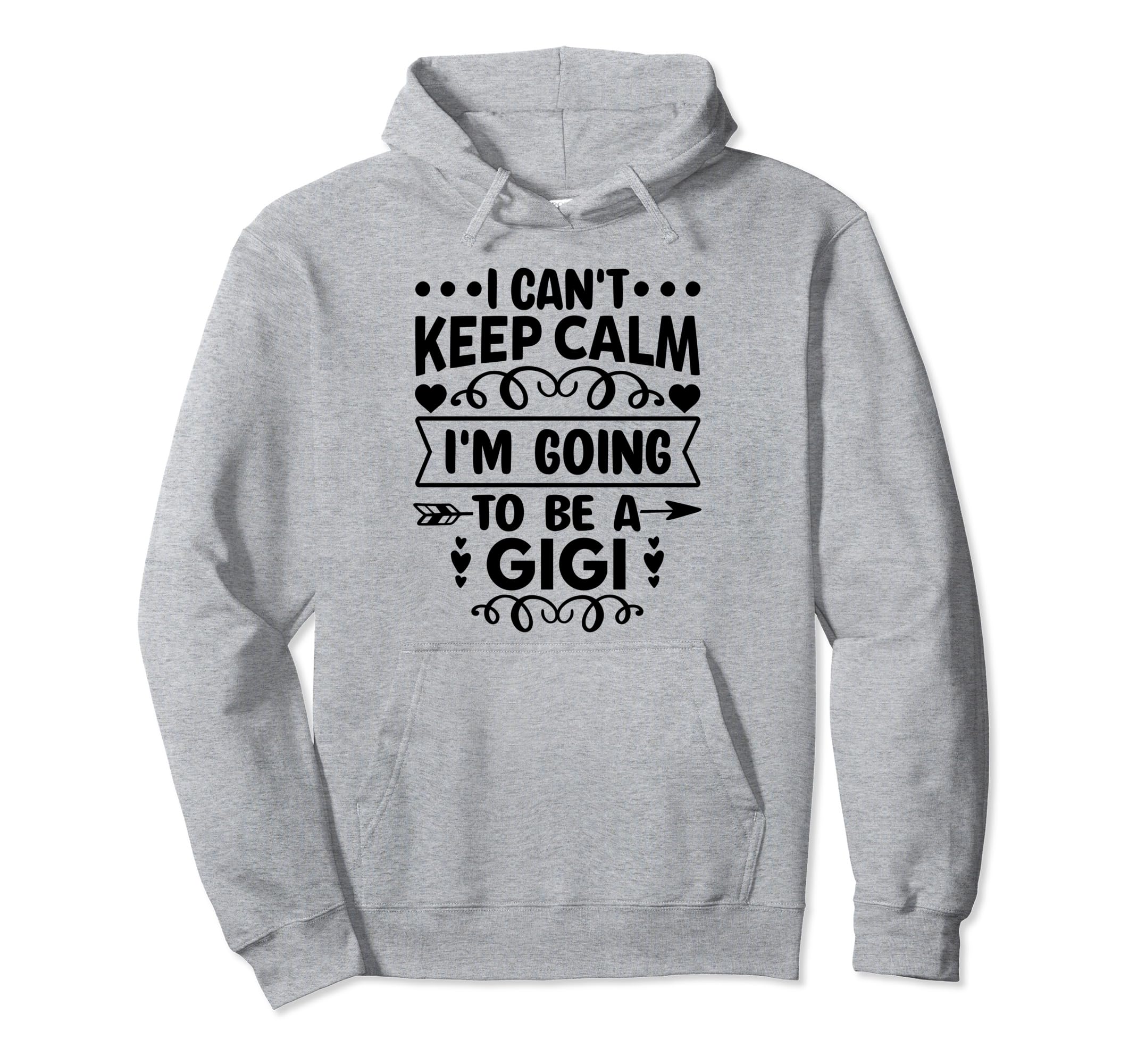 I Cant Keep Calm Im Going To Be Gigi Hoodie - Novelty Apparel for Adults - T-Shirt, Sweatshirt, Hoodie