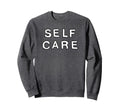 Trendy Self Care Simple Bold Text Sweatshirt - Trendy Graphic Men Women - T-Shirt, Sweatshirt, Hoodie