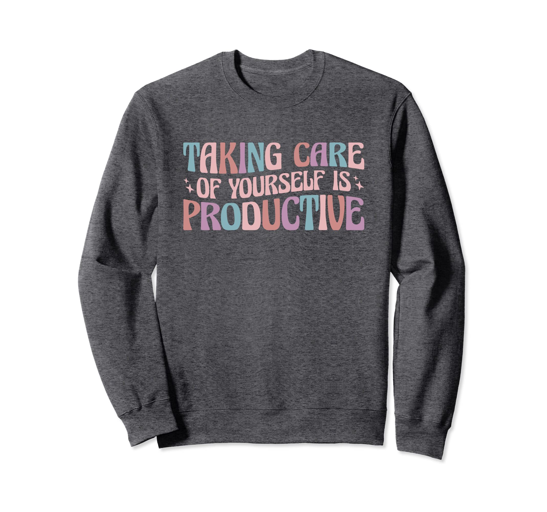 Mental Health Taking Care Yourself Sweatshirt - Novelty Apparel Men Women - T-Shirt, Sweatshirt, Hoodie