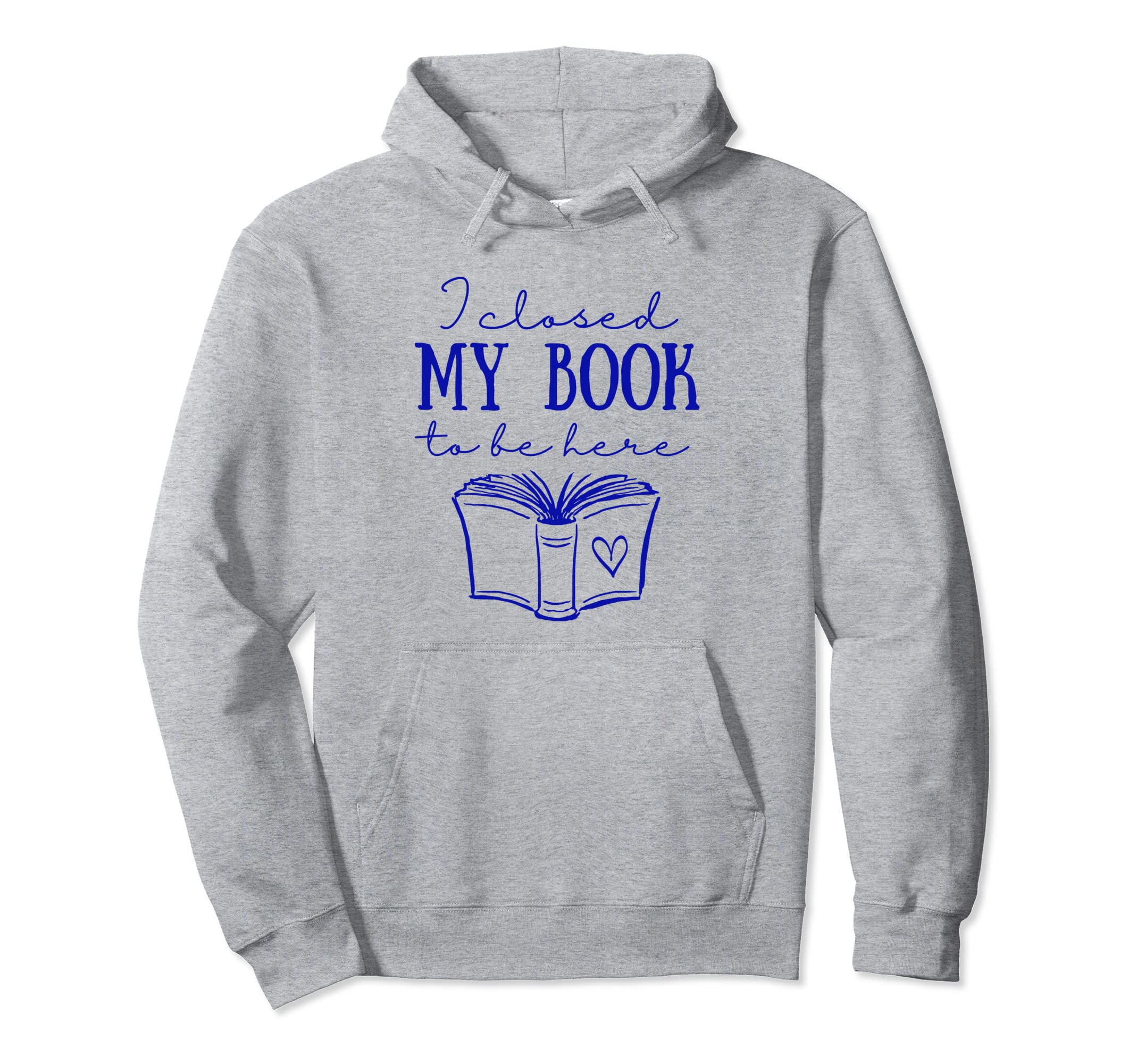 I Closed My Book To Be Here Nerd Funny Hoodie - Minimalist Print Men Women - T-Shirt, Sweatshirt, Hoodie