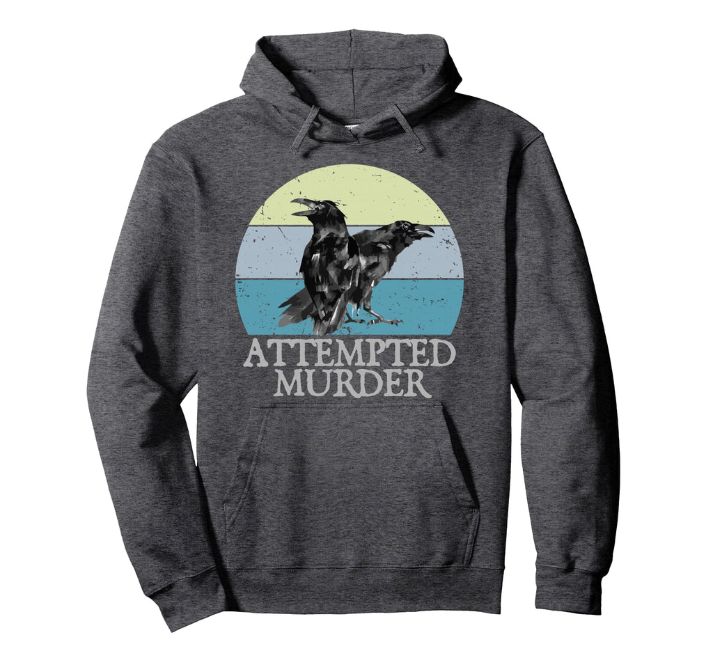 Attempted Murder Crows Ravens Hoodie - Casual Everyday Wear Men Women - T-Shirt, Sweatshirt, Hoodie
