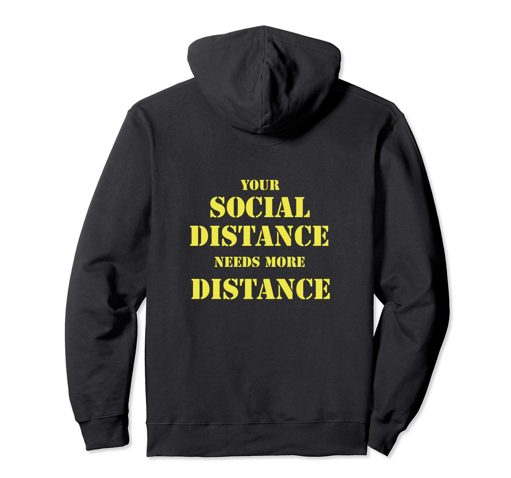 Your Social Distance Needs Distance Hoodie - Fun Novelty Design for Adults - T-Shirt, Sweatshirt, Hoodie