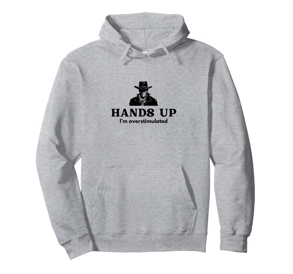 Hands Up Im Overstimulated Cowboy Bandit Hoodie - Streetwear Style Unisex - T-Shirt, Sweatshirt, Hoodie