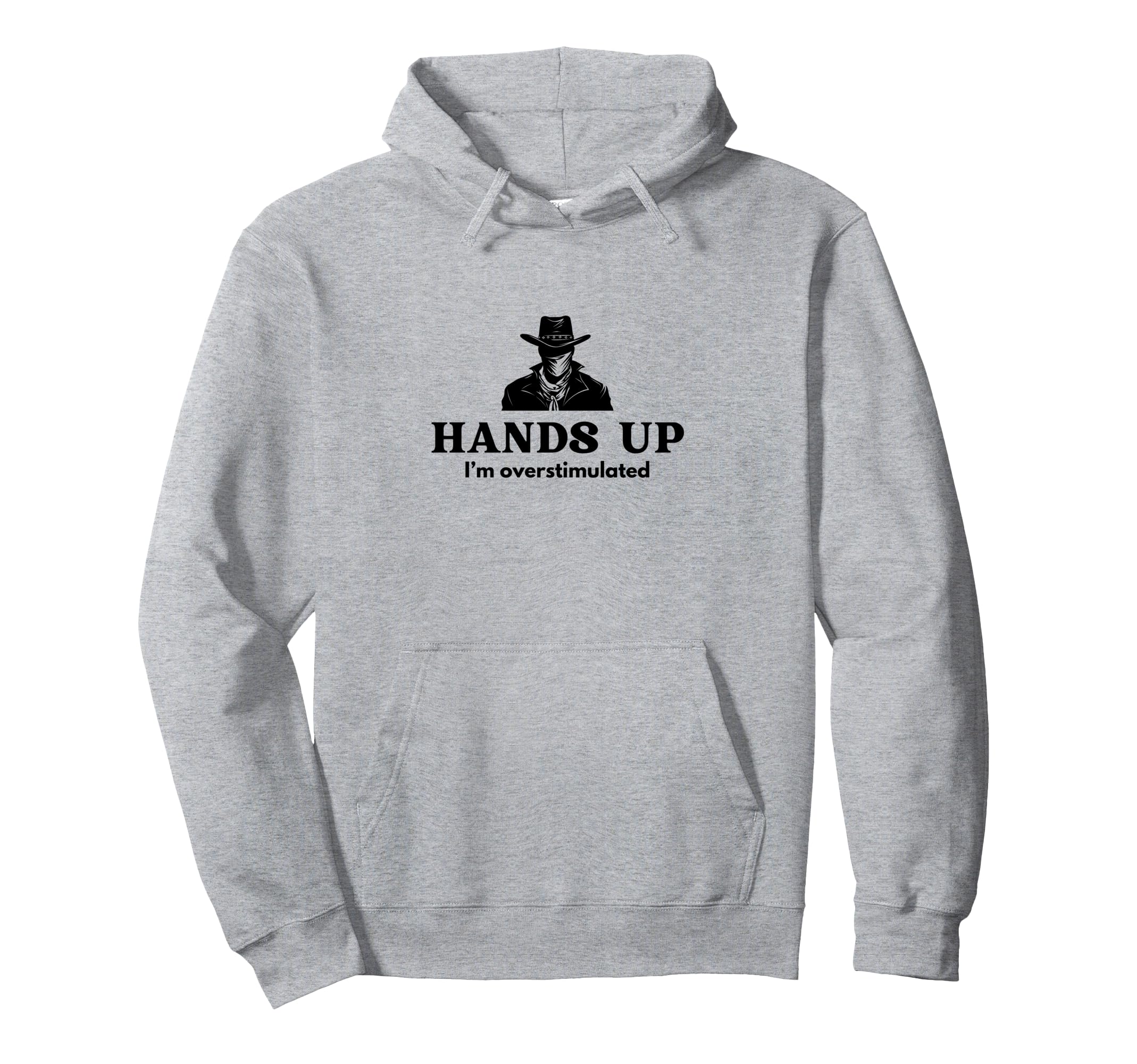 Hands Up Im Overstimulated Cowboy Bandit Hoodie - Streetwear Style Unisex - T-Shirt, Sweatshirt, Hoodie