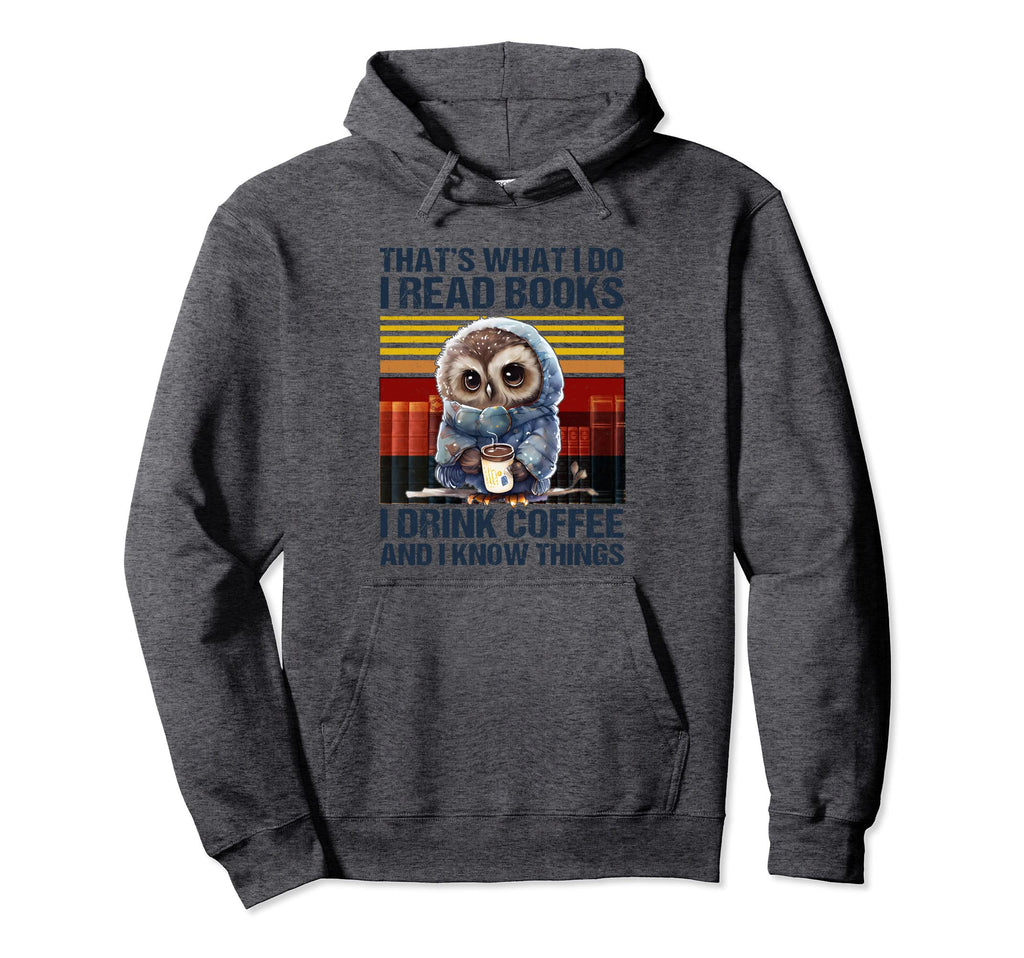 Funny Owl Thats What I Do I Read Books I Hoodie - Trendy Graphic Unisex - T-Shirt, Sweatshirt, Hoodie