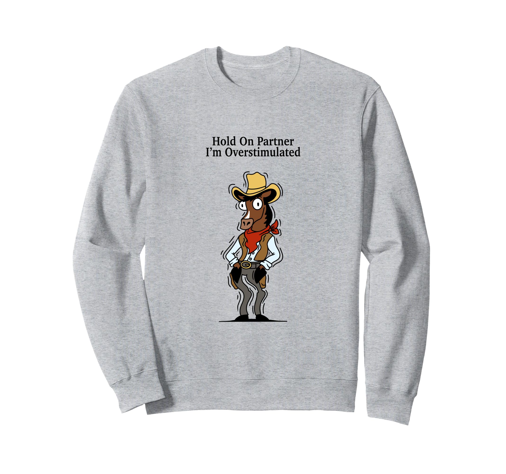 Hold Partner Im Overstimulated Sweatshirt - Unique Graphic Unisex - T-Shirt, Sweatshirt, Hoodie