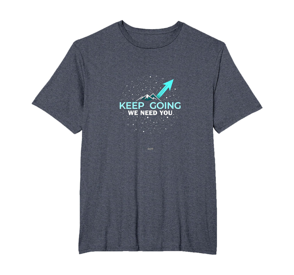 Tomorrow Needs You Keep Going T-Shirt - Fun Novelty Design for Adults - T-Shirt, Sweatshirt, Hoodie