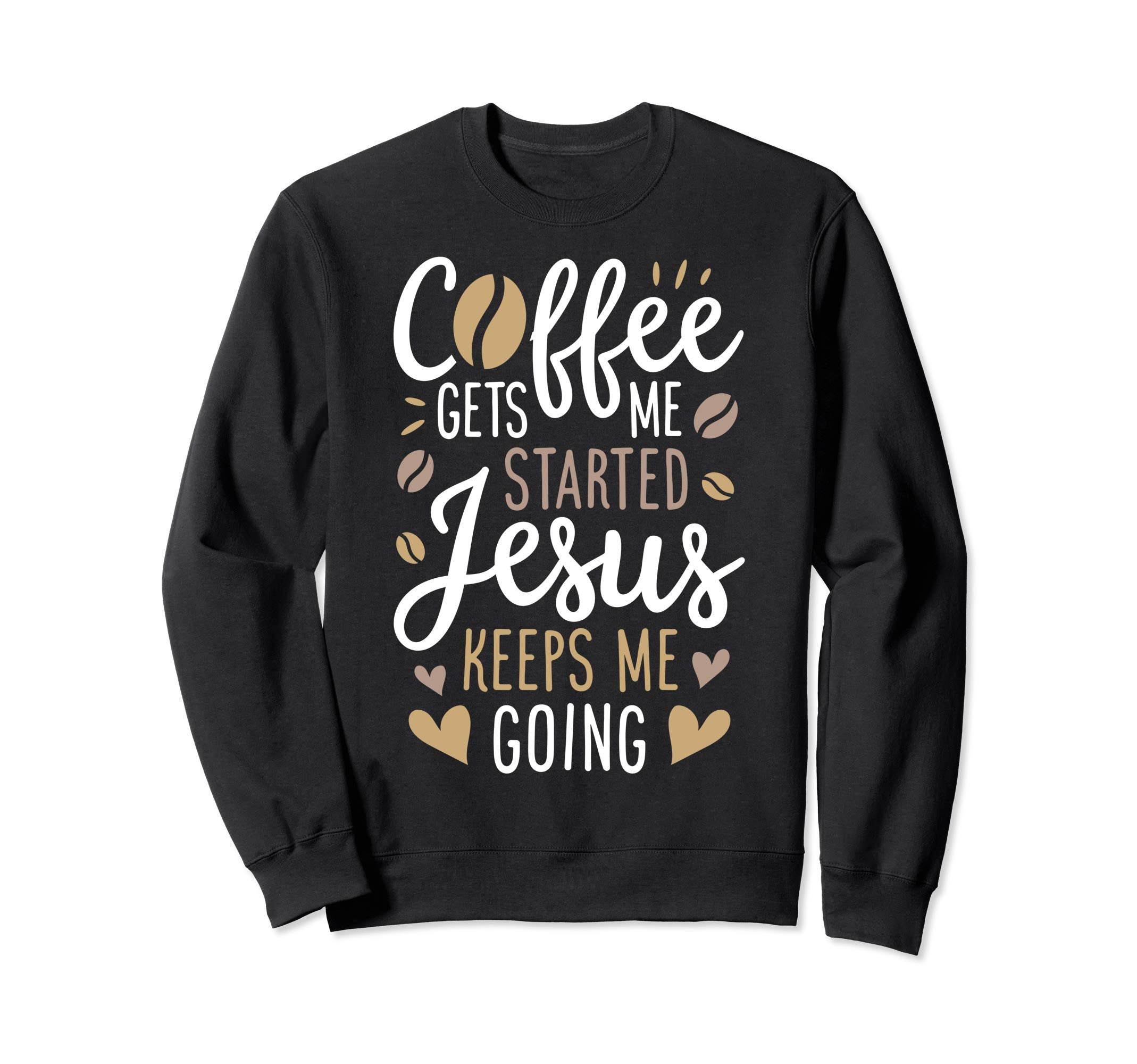 Coffee Gets Me Started Jesus Keeps Sweatshirt - Trendy Graphic for Adults - T-Shirt, Sweatshirt, Hoodie