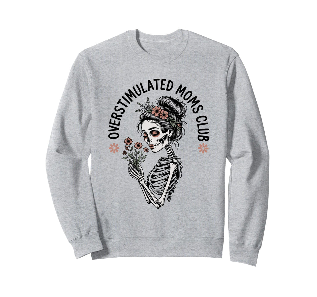 Overstimulated Moms Club Mothers Sweatshirt - Fun Novelty Design Unisex - T-Shirt, Sweatshirt, Hoodie