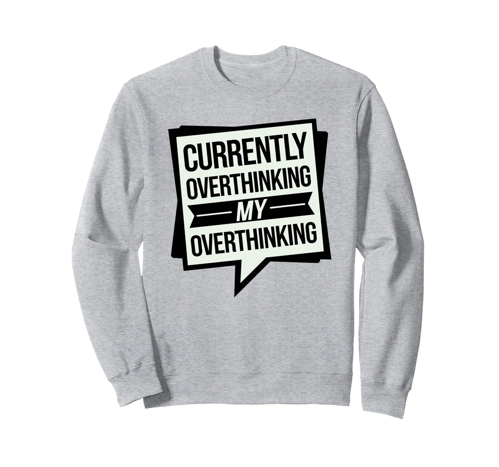 Funny Overthinker Overthinking My Sweatshirt - Minimalist Print Unisex - T-Shirt, Sweatshirt, Hoodie