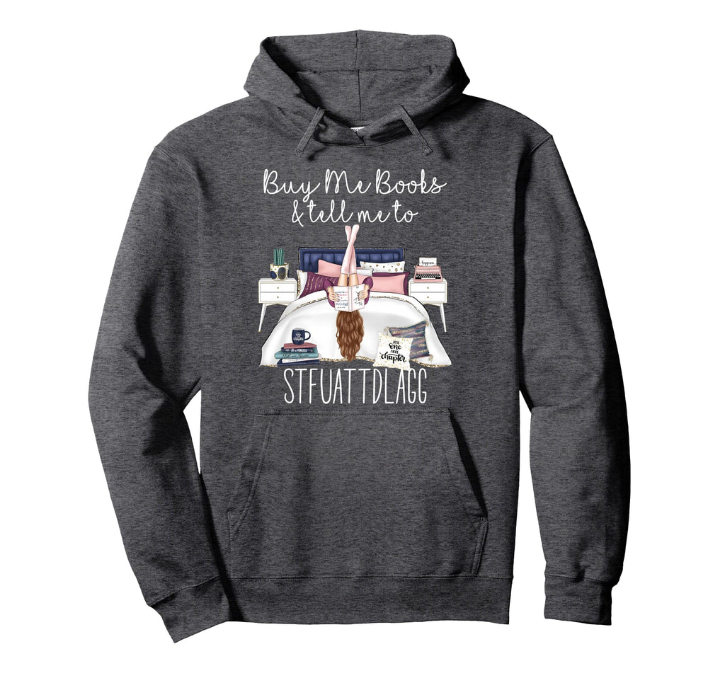 Buy Me Books And Tell Me To Stfuattdlagg Hoodie - Aesthetic Graphic Unisex - T-Shirt, Sweatshirt, Hoodie