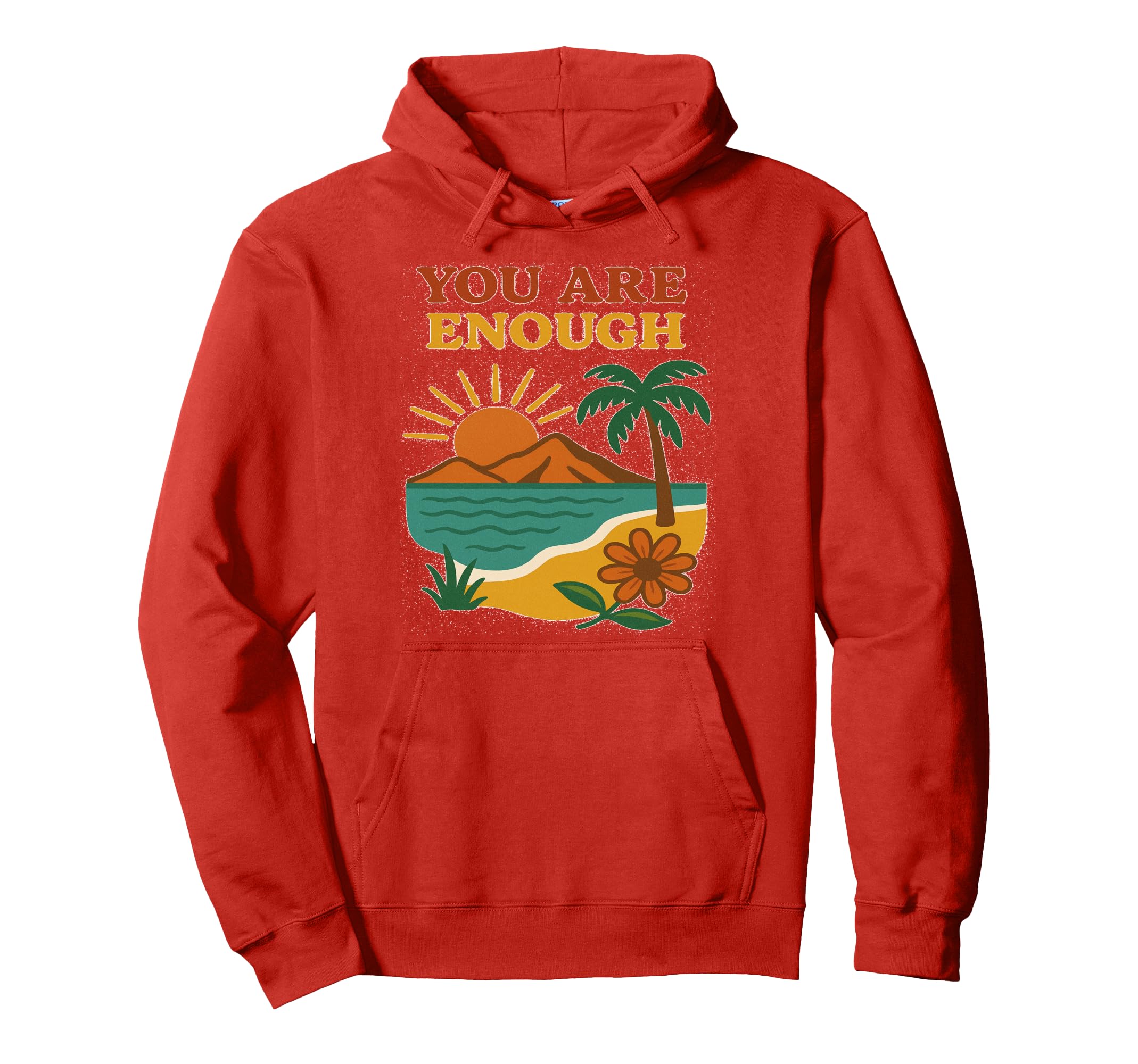 You Are Enough Hoodie - Casual Everyday Wear Unisex - T-Shirt, Sweatshirt, Hoodie