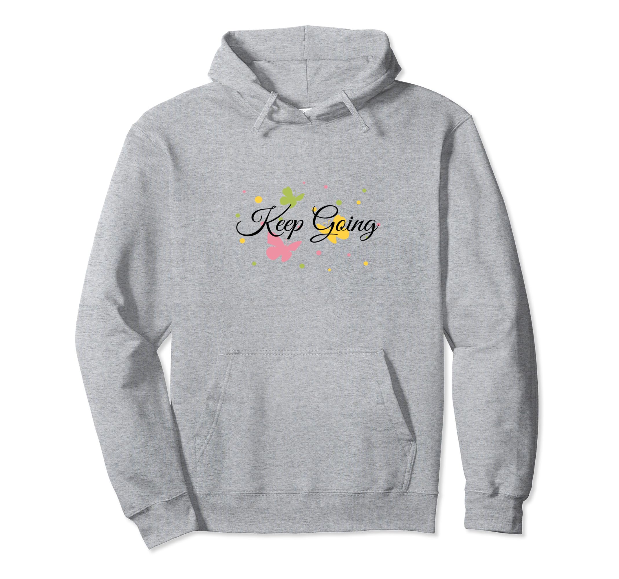 Keep Going Hoodie - Streetwear Style Men Women - T-Shirt, Sweatshirt, Hoodie