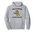 Hold Partner Im Overstimulated Hoodie - Novelty Apparel Unisex - T-Shirt, Sweatshirt, Hoodie