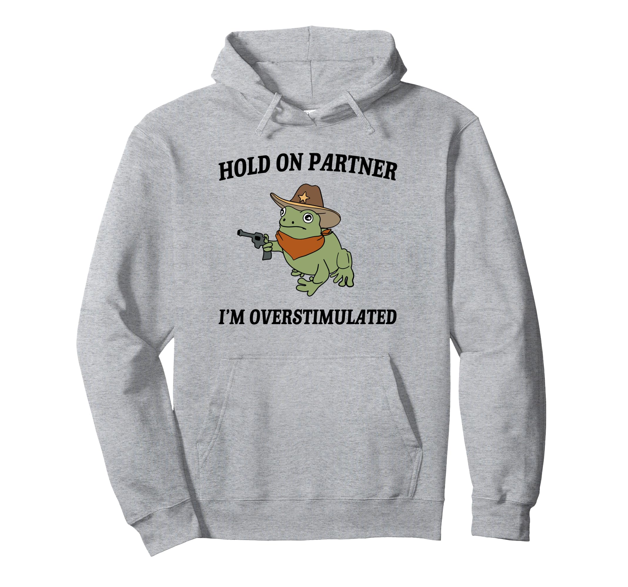 Hold Partner Im Overstimulated Hoodie - Novelty Apparel Unisex - T-Shirt, Sweatshirt, Hoodie