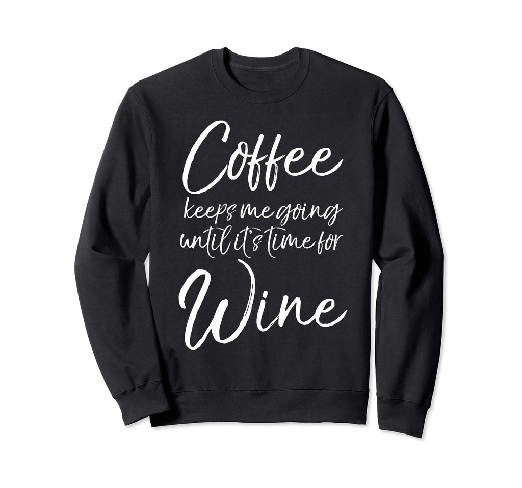 Mom Coffee Keeps Me Going Until Sweatshirt - Fun Novelty Design Men Women - T-Shirt, Sweatshirt, Hoodie