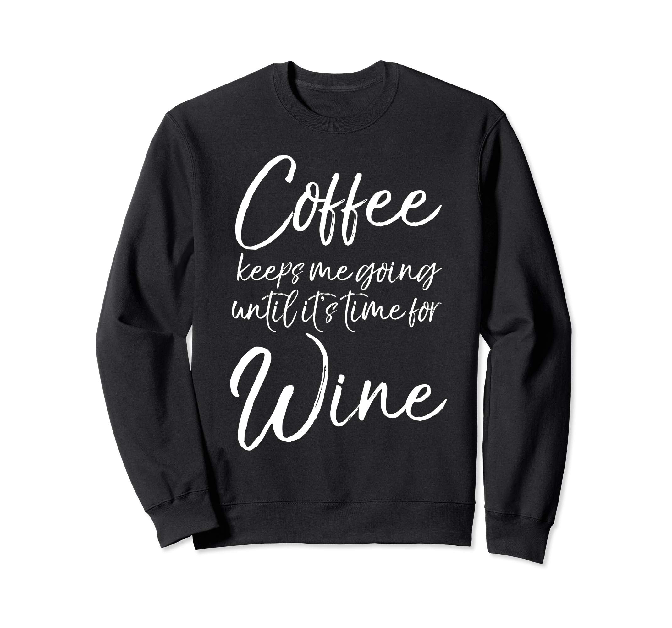 Mom Coffee Keeps Me Going Until Sweatshirt - Fun Novelty Design Men Women - T-Shirt, Sweatshirt, Hoodie