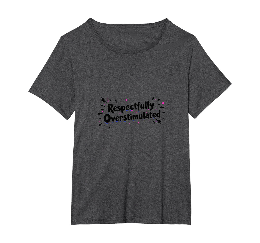 Respectfully Overstimulated Womens T-Shirt - Fun Novelty Design for Adults - T-Shirt, Sweatshirt, Hoodie