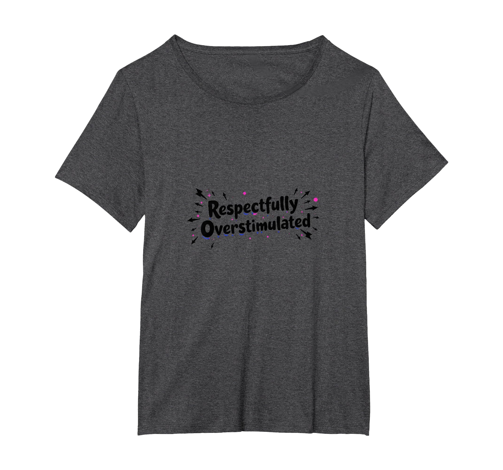 Respectfully Overstimulated Womens T-Shirt - Fun Novelty Design for Adults - T-Shirt, Sweatshirt, Hoodie