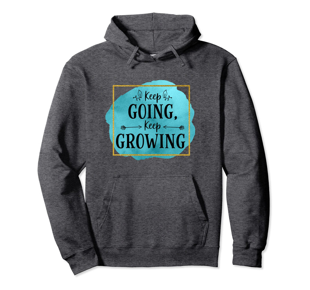 Keep Going Keep Growing Novelty Hoodie - Trendy Graphic for Adults - T-Shirt, Sweatshirt, Hoodie