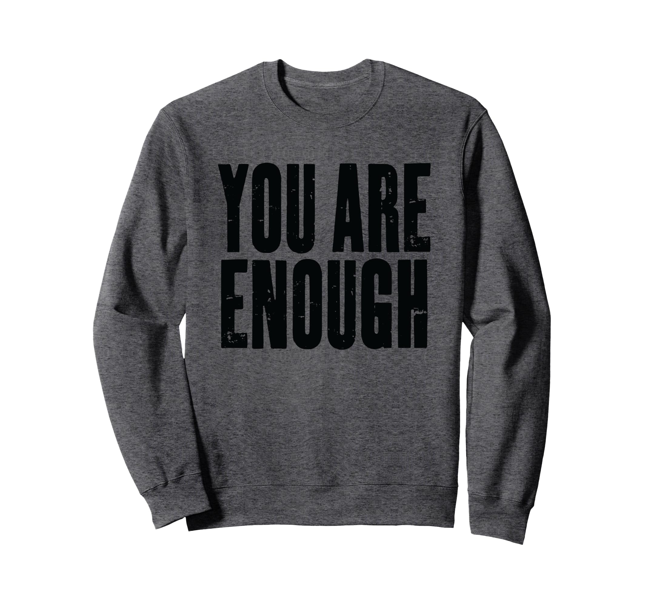 You Are Enough Motivational Text Sweatshirt - Custom Art Print Men Women - T-Shirt, Sweatshirt, Hoodie