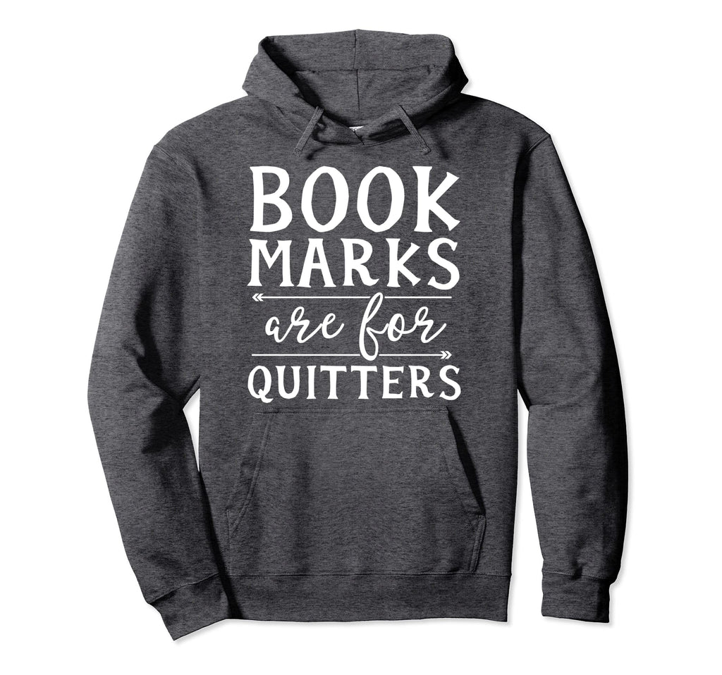Bookmarks Are Quitters Book Nerd Hoodie - Streetwear Style for Adults - T-Shirt, Sweatshirt, Hoodie
