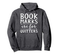 Bookmarks Are Quitters Book Nerd Hoodie - Streetwear Style for Adults - T-Shirt, Sweatshirt, Hoodie
