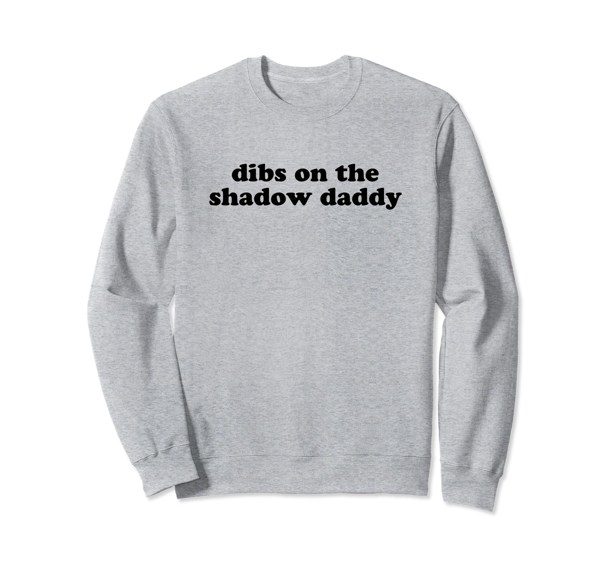 Dibs Shadow Daddy Funny Gag Gift Sweatshirt - Graphic Print Unisex - T-Shirt, Sweatshirt, Hoodie