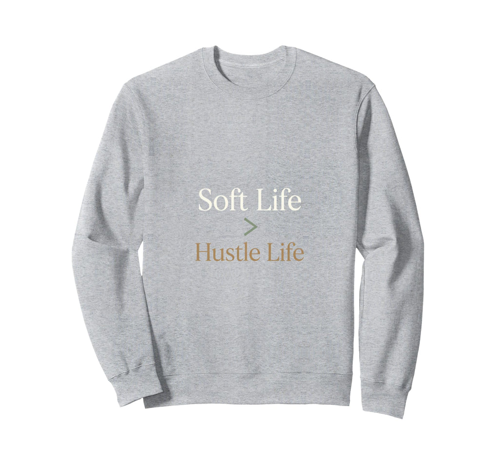 Soft Life Over Hustle Life Self Sweatshirt - Minimalist Print for Adults - T-Shirt, Sweatshirt, Hoodie