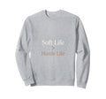 Soft Life Over Hustle Life Self Sweatshirt - Minimalist Print for Adults - T-Shirt, Sweatshirt, Hoodie