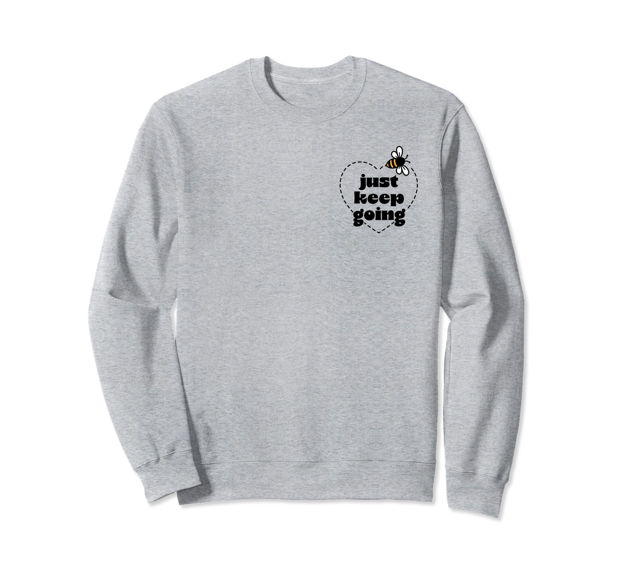 Just Keep Going Sweatshirt - Unique Graphic Unisex - T-Shirt, Sweatshirt, Hoodie