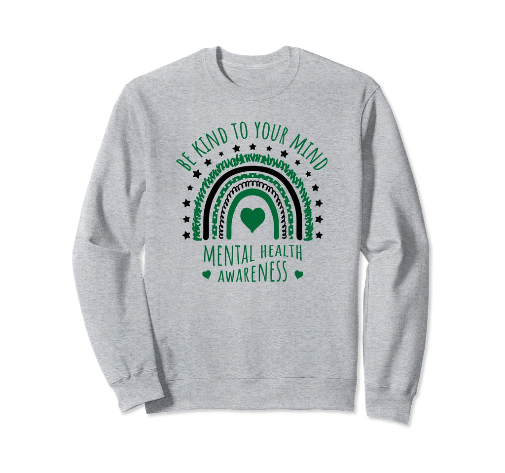 Mental Health Awareness Be Sweatshirt - Casual Everyday Wear Men Women - T-Shirt, Sweatshirt, Hoodie