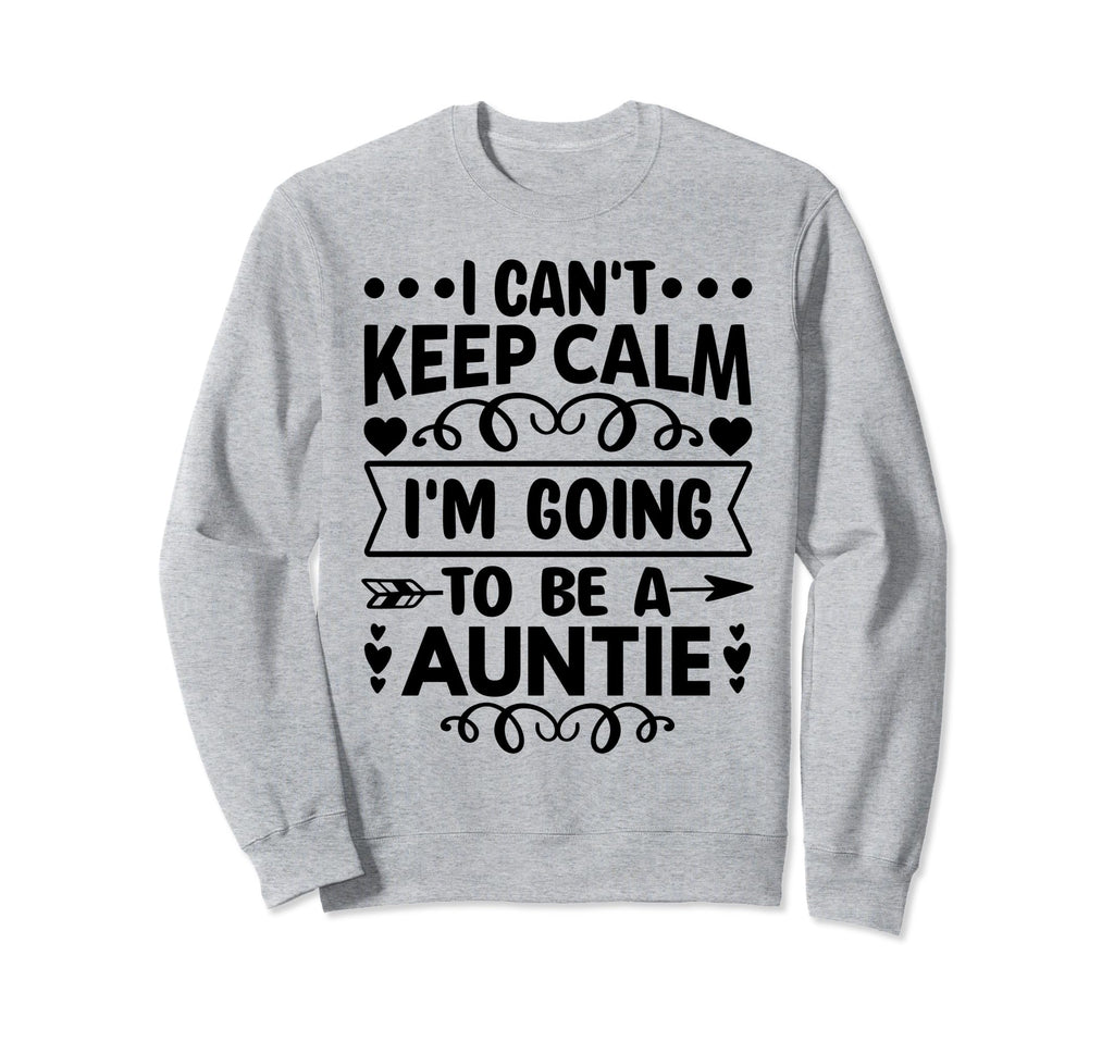 I Cant Keep Calm Im Going To Be Sweatshirt - Trendy Graphic for Adults - T-Shirt, Sweatshirt, Hoodie