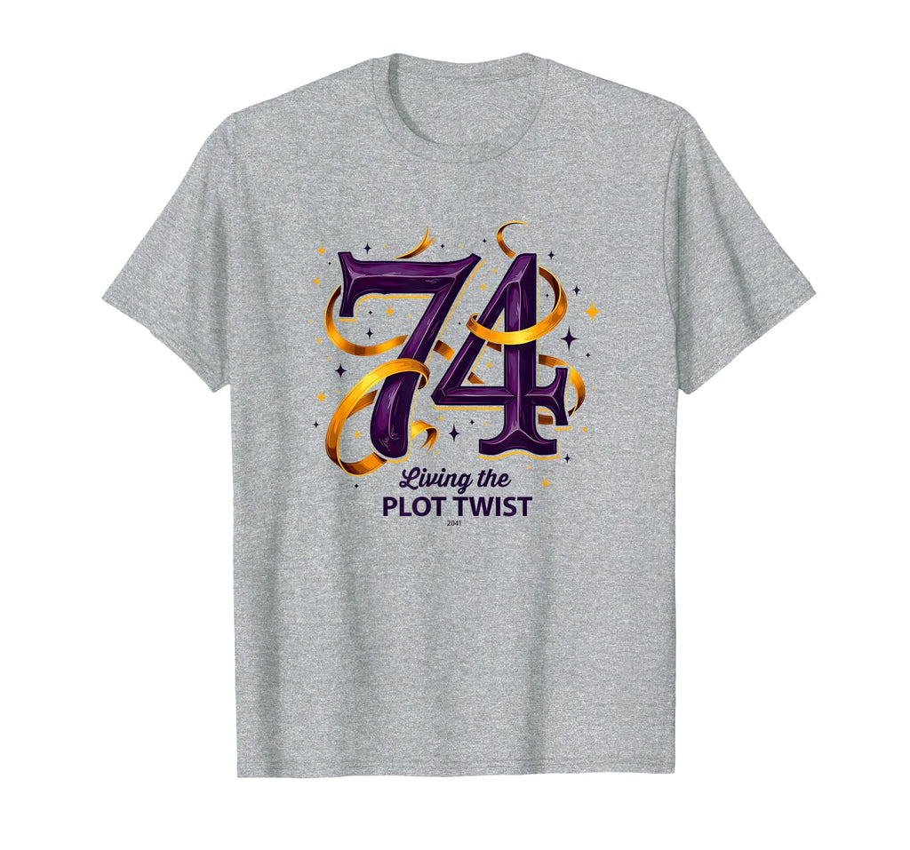 74 And Living Plot Twist Unique T-Shirt - Trendy Graphic Men Women - T-Shirt, Sweatshirt, Hoodie