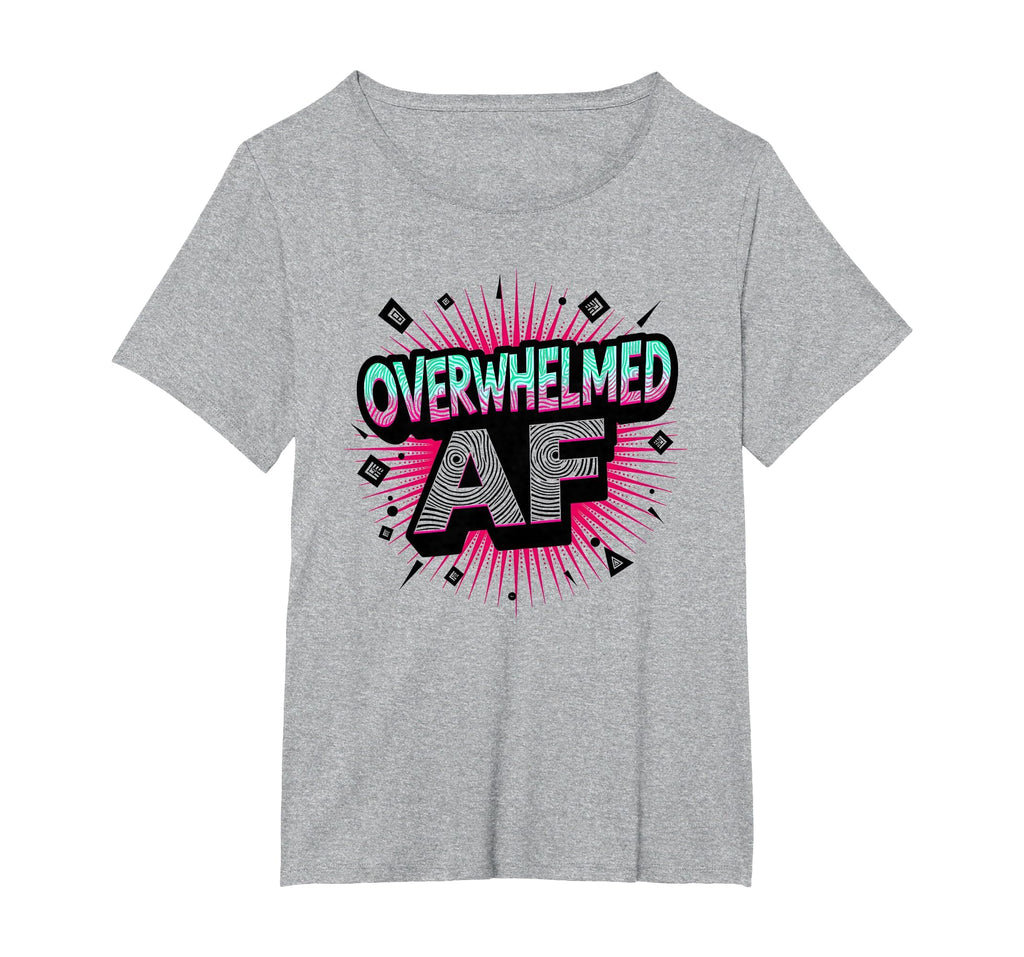Im Overstimulated Overwhelmed Af Art T-Shirt - Streetwear Style for Adults - T-Shirt, Sweatshirt, Hoodie