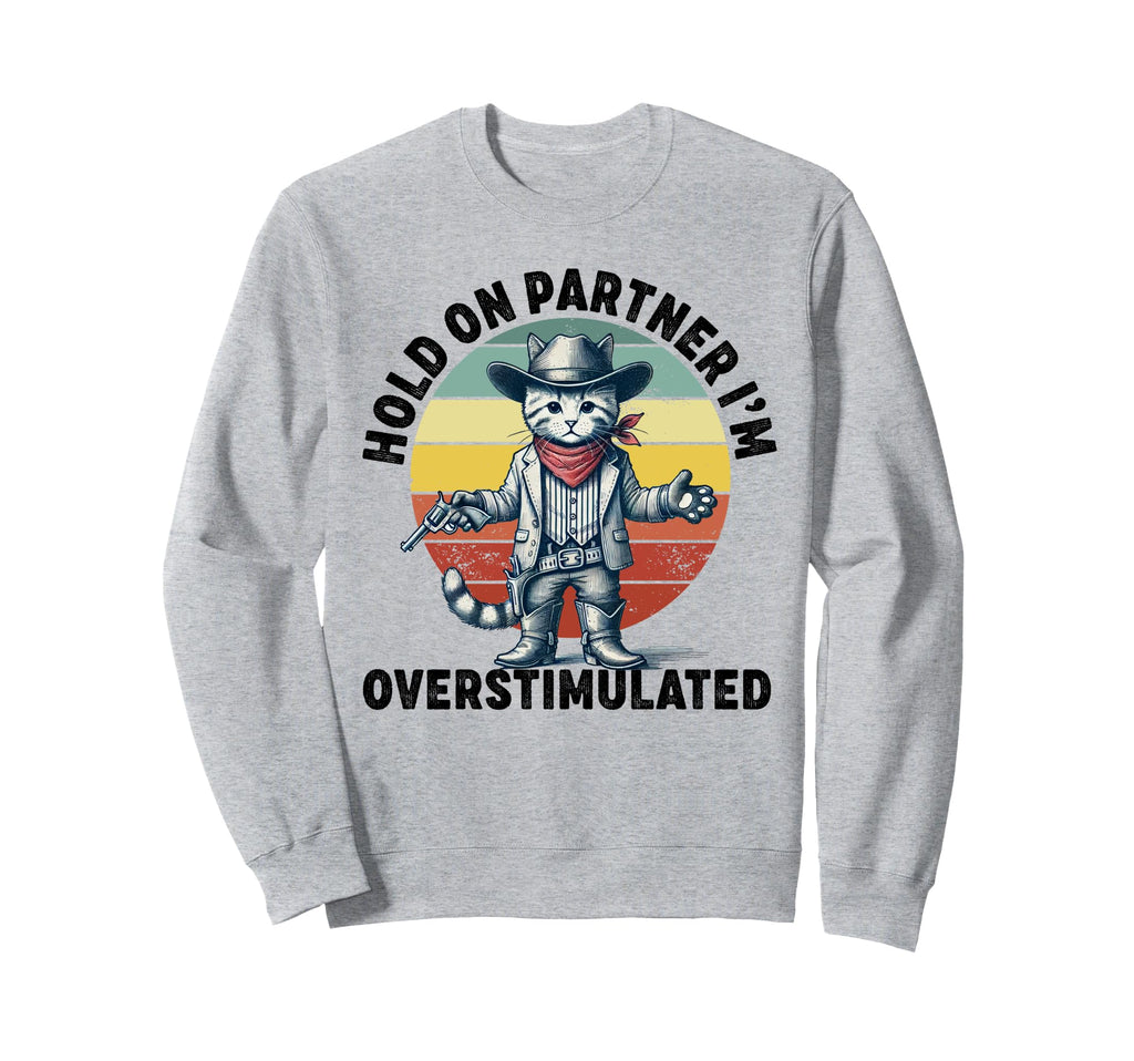 Hold Partner Im Overstimulated Sweatshirt - Aesthetic Graphic for Adults - T-Shirt, Sweatshirt, Hoodie