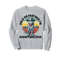 Hold Partner Im Overstimulated Sweatshirt - Aesthetic Graphic for Adults - T-Shirt, Sweatshirt, Hoodie