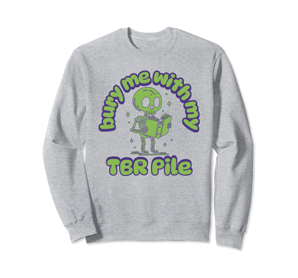 Funny Death Tbr To Be Read Pile Sweatshirt - Fun Novelty Design Unisex - T-Shirt, Sweatshirt, Hoodie
