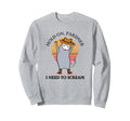 Hold Partner I Need To Scream Sweatshirt - Unique Graphic Unisex - T-Shirt, Sweatshirt, Hoodie