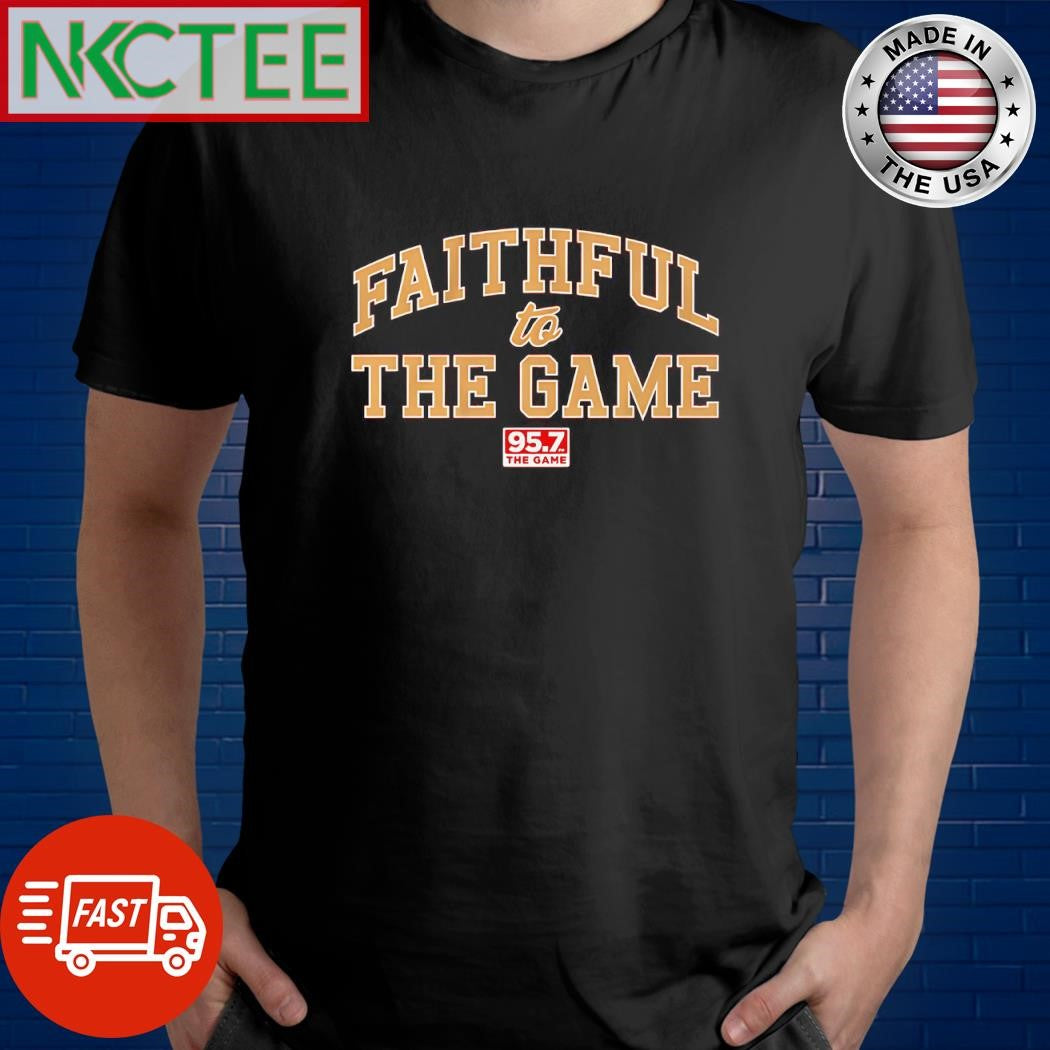 95.7 the Game Faithful to the Game, San Francisco shirt Unisex T-shirt, Sweatshirt, Hoodie, Long Sleeve Tee - T-Shirt, Sweatshirt, Hoodie