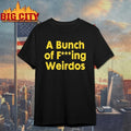A Bunch Of Fucking Weirdos shirt Unisex T-shirt, Sweatshirt, Hoodie, Long Sleeve Tee - T-Shirt, Sweatshirt, Hoodie
