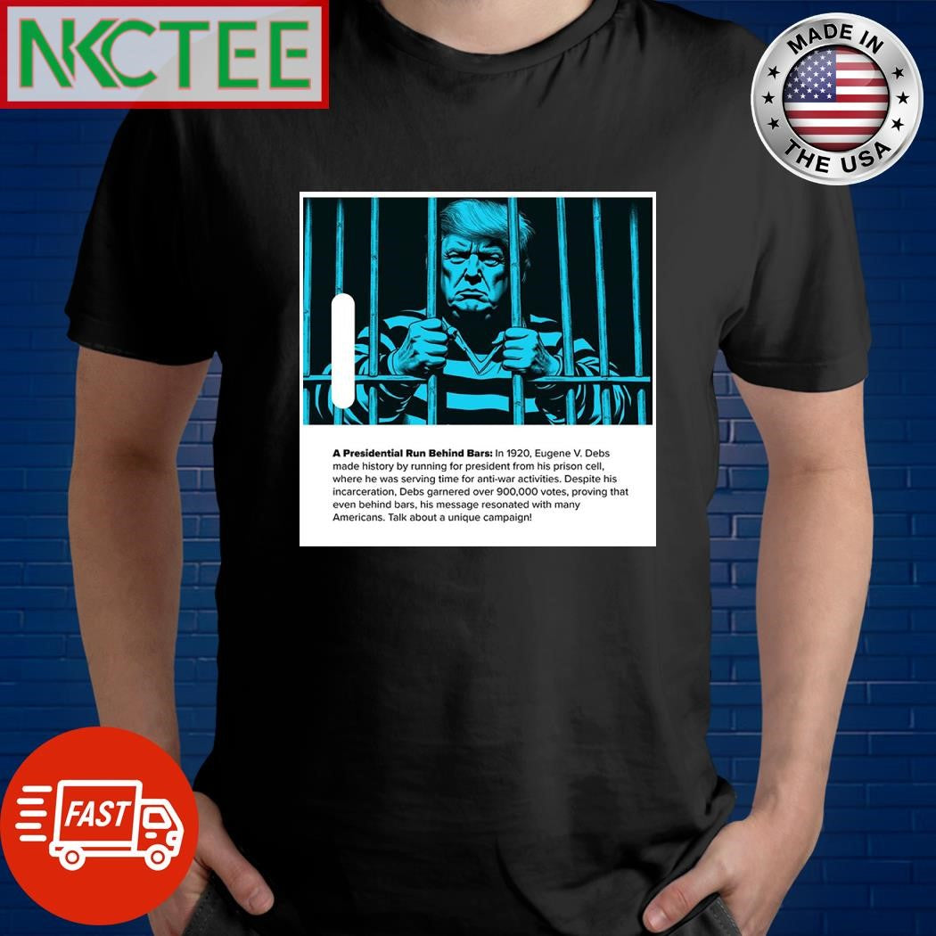A Presidential Run Behind Bars In 1920 Eugene V Debs made history by running for president from his prison cell Donald Trump shirt - T-Shirt, Sweatshirt, Hoodie