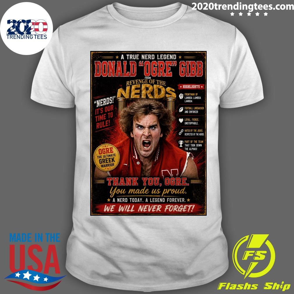 A True Nerd Legend Donald Ogre Gib From Revenge Of The Nerds, Revenge of the Nerds Actor Donald Gibb passed away at 71 Shirt - T-Shirt, Sweatshirt, Hoodie
