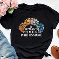 Woman'S Place Is Resistance Shirt Rights Equality Shirt Feminist Protest Flower Equality Shirt Social Justice T-Shirts, Hoodie, Sweatshirt - T-Shirt, Sweatshirt, Hoodie