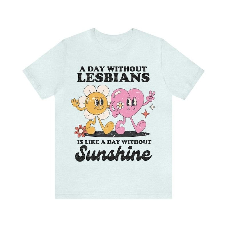 Day Without Lesbians Is Like Day Without Sunshine Shirt Funny Lesbian Shirt Retro Lesbian Shirt Femme Butch Sapphic Shirt T-Shirts, Hoodie, Sweatshirt - T-Shirt, Sweatshirt, Hoodie