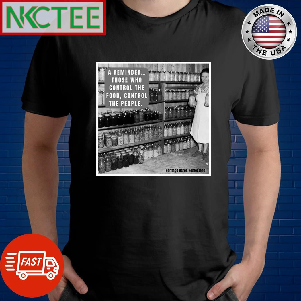 A reminder those who control the food control the people shirt Unisex T-shirt, Sweatshirt, Hoodie, Long Sleeve Tee - T-Shirt, Sweatshirt, Hoodie