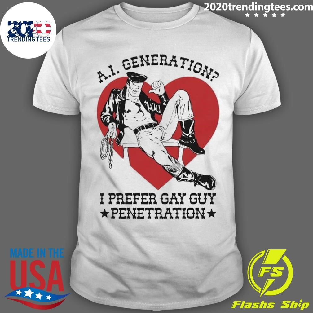 A.I. Generation I Prefer Gay Guy Penetration Shirt Unisex T-shirt, Sweatshirt, Hoodie, Long Sleeve Tee - T-Shirt, Sweatshirt, Hoodie