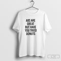 Abs Are Great But Have You Tried Donuts Shirt Sweater Unisex T-shirt, Sweatshirt, Hoodie, Long Sleeve Tee - T-Shirt, Sweatshirt, Hoodie