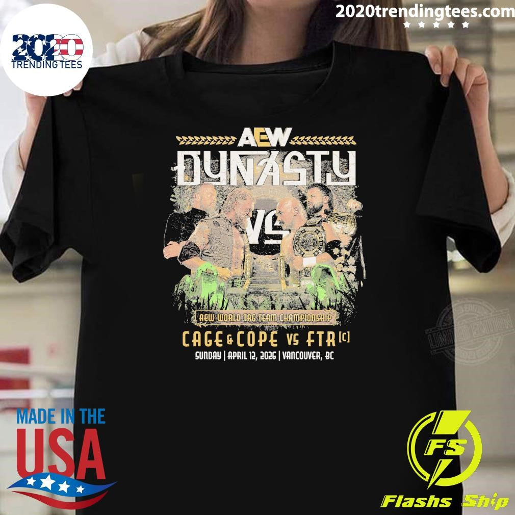 AEW Dynasty World Tag Team Championship Cage and Cope Vs Ftr April 12, 2026 Vancouver, BC Shirt - T-Shirt, Sweatshirt, Hoodie